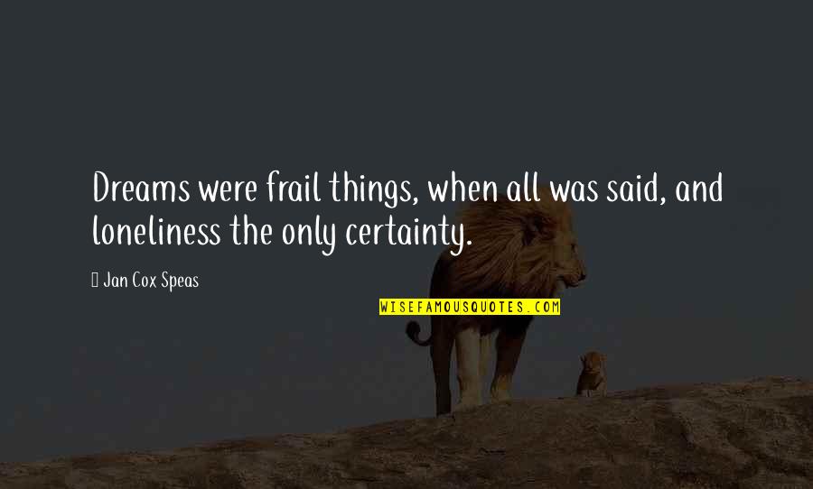 Shripad Dhoopagunta Quotes By Jan Cox Speas: Dreams were frail things, when all was said,