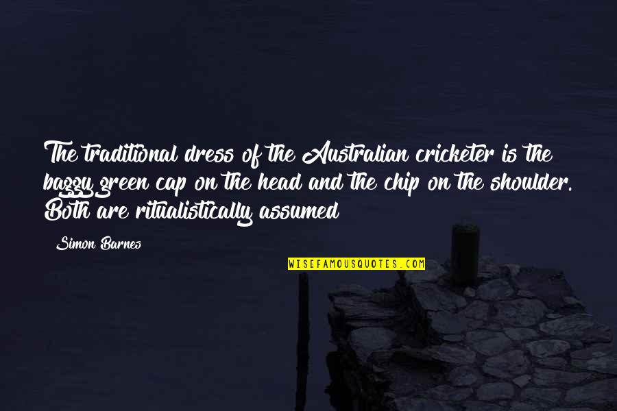 Shripad Dhoopagunta Quotes By Simon Barnes: The traditional dress of the Australian cricketer is Shripad Dhoopagunta Quotes By Simon Barnes: The traditional dress of the Australian cricketer is