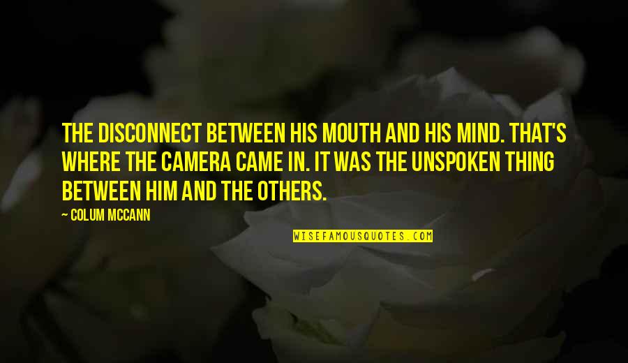 Shrivel Synonyms Quotes By Colum McCann: The disconnect between his mouth and his mind. Shrivel Synonyms Quotes By Colum McCann: The disconnect between his mouth and his mind.