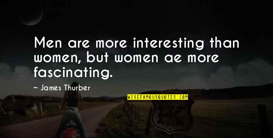 Shriveling Leaves Quotes By James Thurber: Men are more interesting than women, but women
