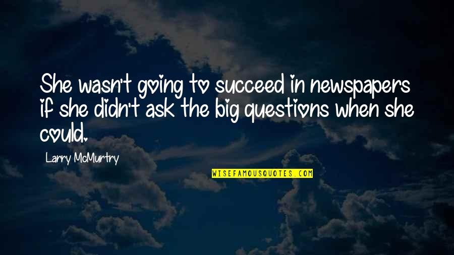 Shrivelled Lily Pad Quotes By Larry McMurtry: She wasn't going to succeed in newspapers if Shrivelled Lily Pad Quotes By Larry McMurtry: She wasn't going to succeed in newspapers if