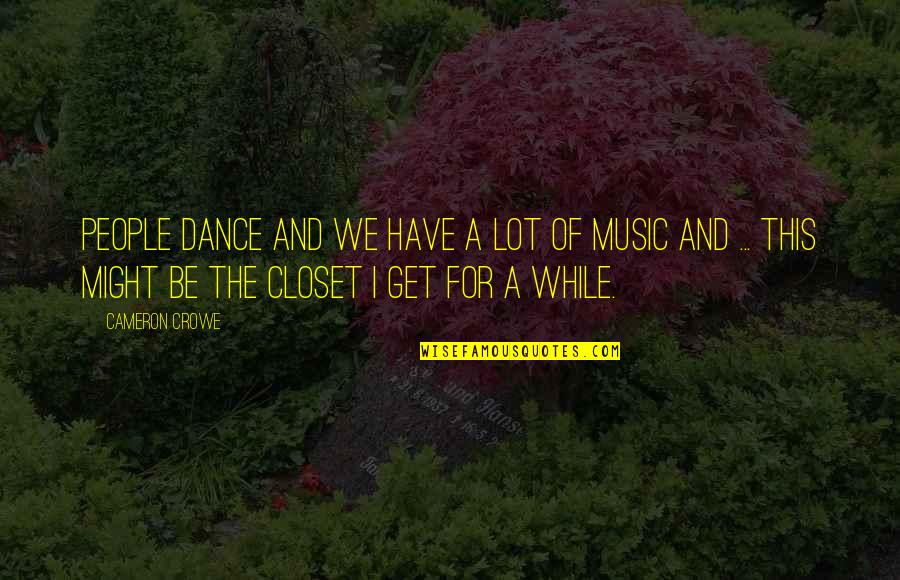 Shrivelling Plant Quotes By Cameron Crowe: People dance and we have a lot of Shrivelling Plant Quotes By Cameron Crowe: People dance and we have a lot of