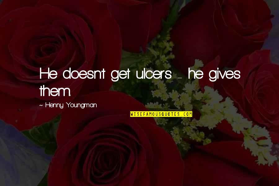 Shrivelling Plant Quotes By Henny Youngman: He doesn't get ulcers - he gives them. Shrivelling Plant Quotes By Henny Youngman: He doesn't get ulcers - he gives them.