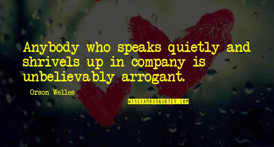Shrivels Quotes By Orson Welles: Anybody who speaks quietly and shrivels up in