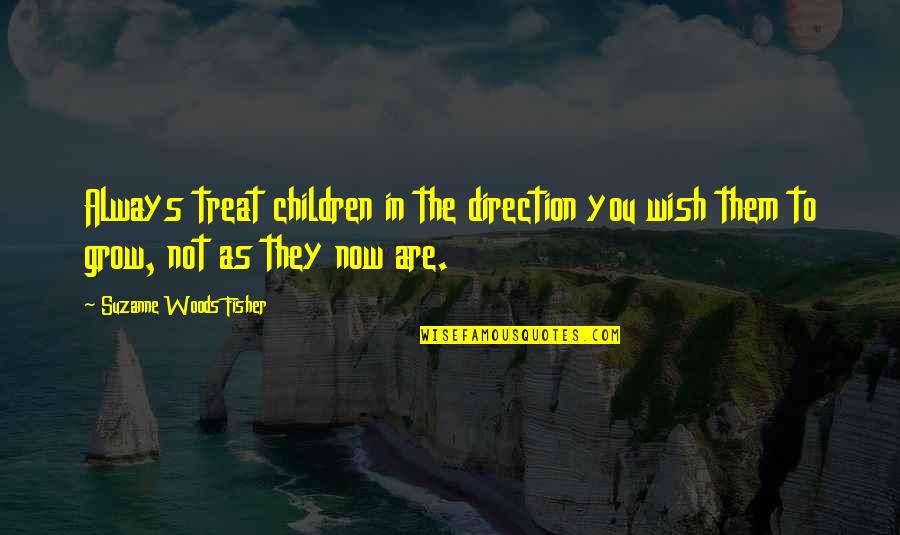 Shrokan Quotes By Suzanne Woods Fisher: Always treat children in the direction you wish Shrokan Quotes By Suzanne Woods Fisher: Always treat children in the direction you wish