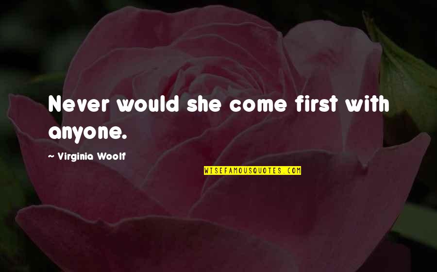 Shromiti Quotes By Virginia Woolf: Never would she come first with anyone.