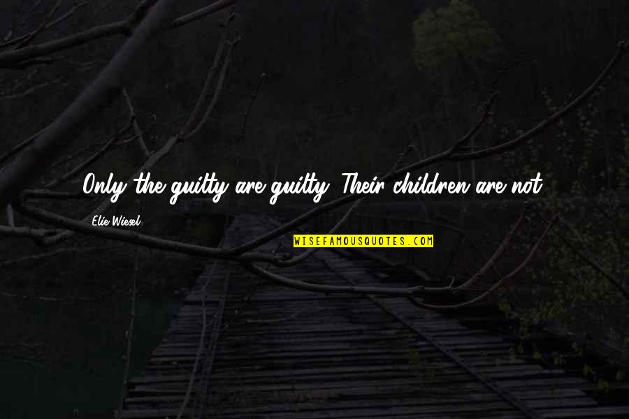 Shropshire Dialect Quotes By Elie Wiesel: Only the guilty are guilty. Their children are