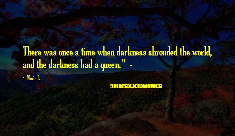 Shrouded Quotes By Marie Lu: There was once a time when darkness shrouded