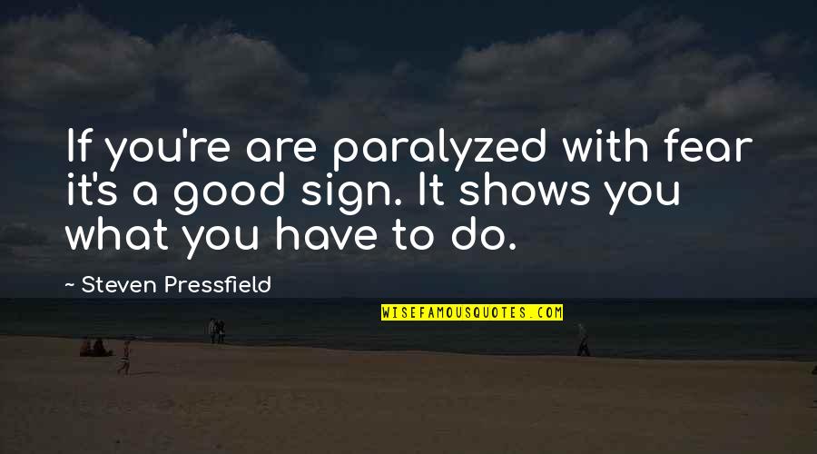 Shroudedly Quotes By Steven Pressfield: If you're are paralyzed with fear it's a