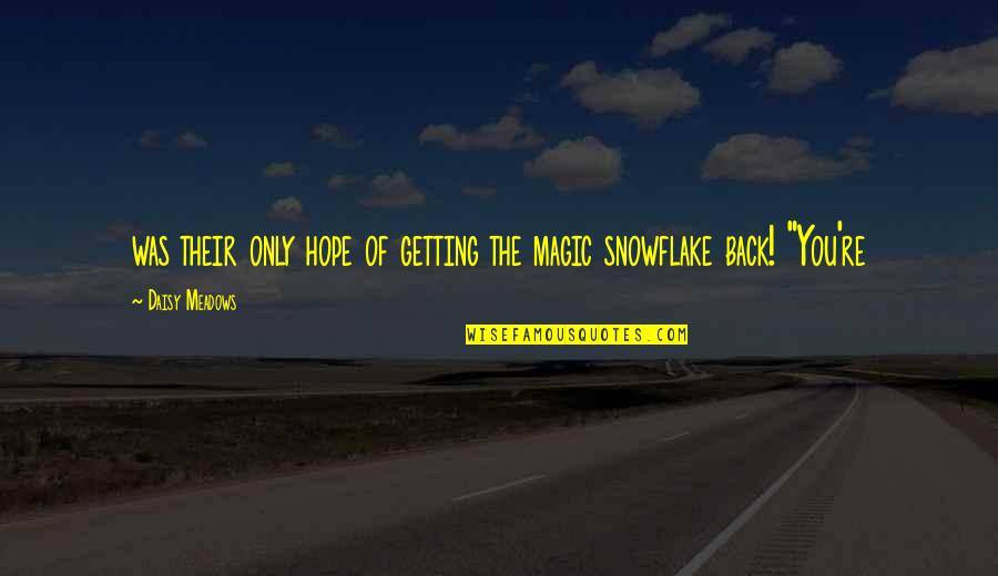 Shroudlike Quotes By Daisy Meadows: was their only hope of getting the magic