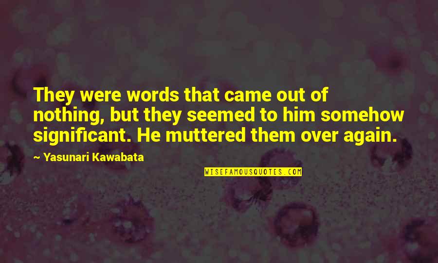 Shrouds Mouse Quotes By Yasunari Kawabata: They were words that came out of nothing, Shrouds Mouse Quotes By Yasunari Kawabata: They were words that came out of nothing,