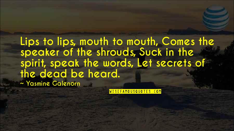 Shrouds Quotes By Yasmine Galenorn: Lips to lips, mouth to mouth, Comes the