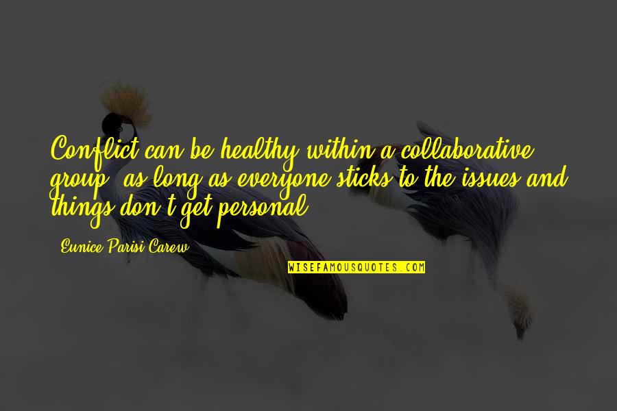 Shrove Quotes By Eunice Parisi-Carew: Conflict can be healthy within a collaborative group,