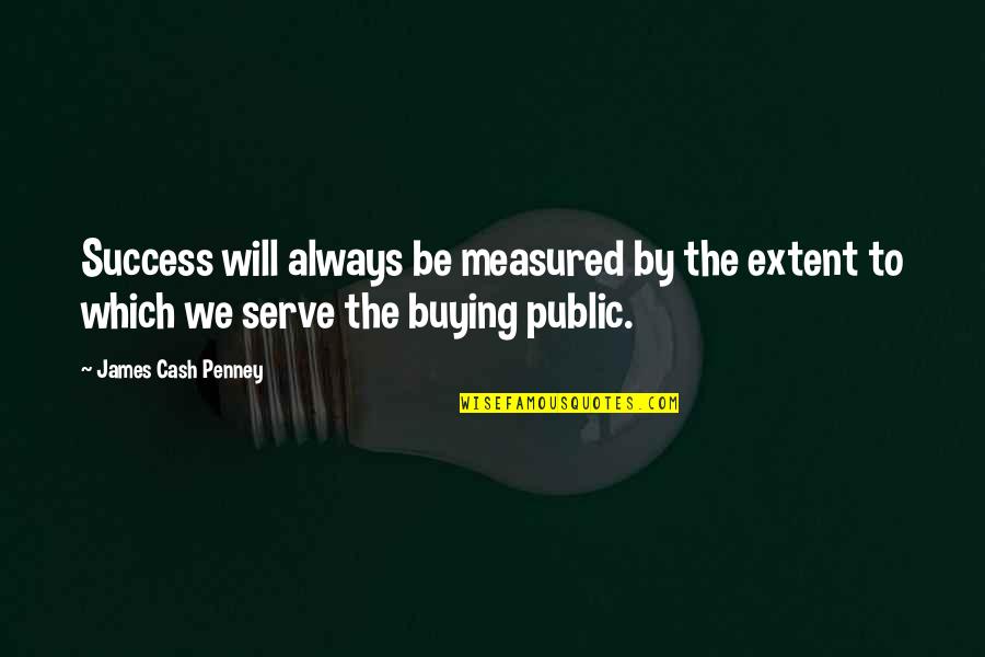 Shrubberies And Annuals Quotes By James Cash Penney: Success will always be measured by the extent Shrubberies And Annuals Quotes By James Cash Penney: Success will always be measured by the extent