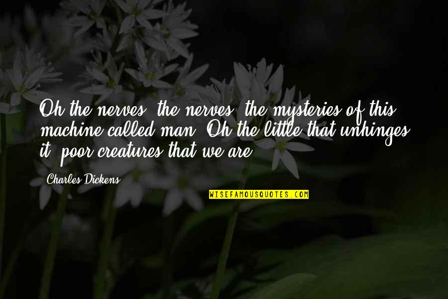 Shrubbery For Privacy Quotes By Charles Dickens: Oh the nerves, the nerves; the mysteries of