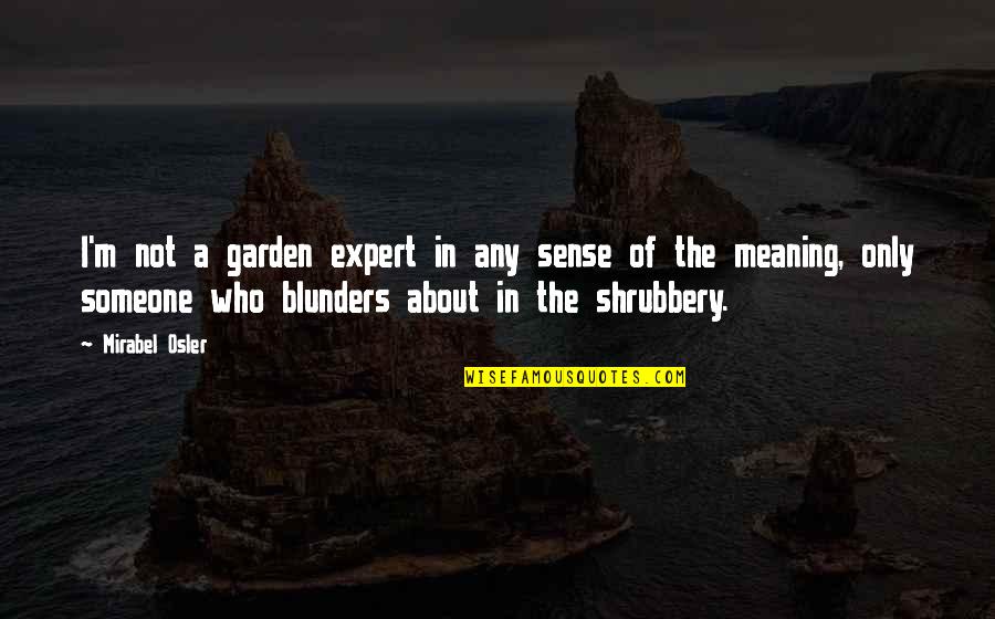 Shrubbery Quotes By Mirabel Osler: I'm not a garden expert in any sense