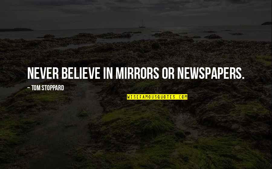 Shrubby Cinquefoil Quotes By Tom Stoppard: Never believe in mirrors or newspapers. Shrubby Cinquefoil Quotes By Tom Stoppard: Never believe in mirrors or newspapers.