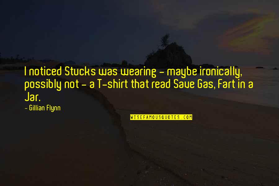 Shrubby Yew Quotes By Gillian Flynn: I noticed Stucks was wearing - maybe ironically, Shrubby Yew Quotes By Gillian Flynn: I noticed Stucks was wearing - maybe ironically,
