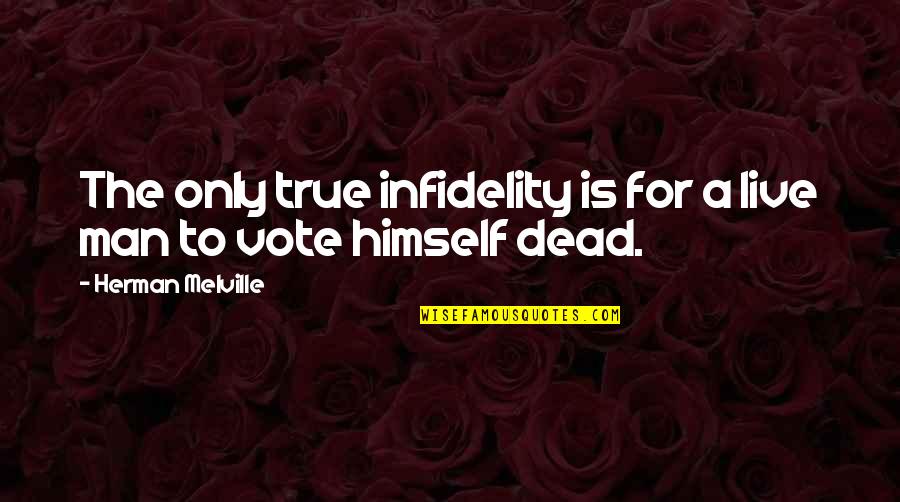 Shrubs Quotes By Herman Melville: The only true infidelity is for a live Shrubs Quotes By Herman Melville: The only true infidelity is for a live