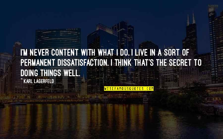 Shrubsole Tim Quotes By Karl Lagerfeld: I'm never content with what I do. I Shrubsole Tim Quotes By Karl Lagerfeld: I'm never content with what I do. I