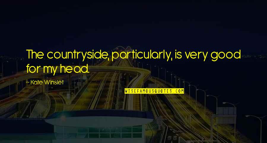 Shrubsole Tim Quotes By Kate Winslet: The countryside, particularly, is very good for my Shrubsole Tim Quotes By Kate Winslet: The countryside, particularly, is very good for my