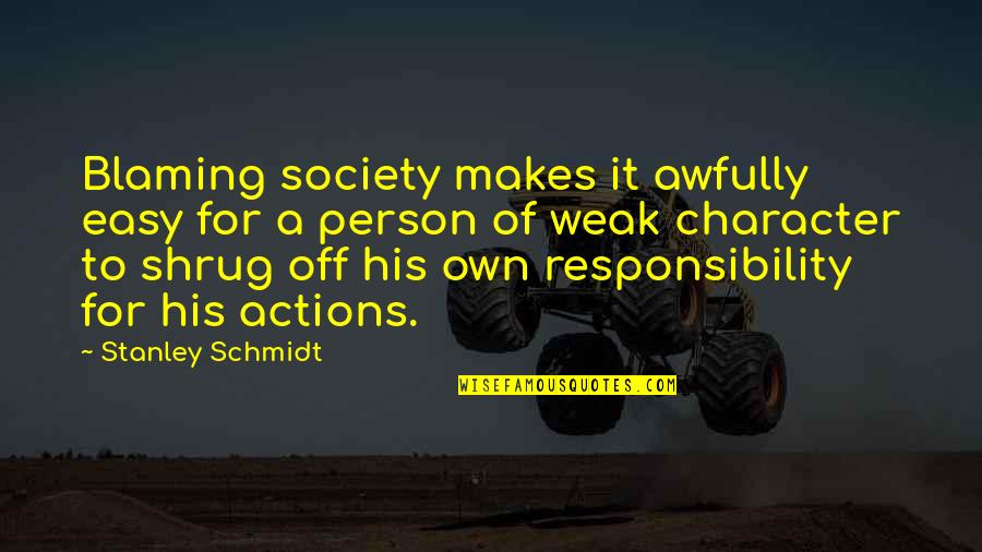Shrug It Off Quotes By Stanley Schmidt: Blaming society makes it awfully easy for a Shrug It Off Quotes By Stanley Schmidt: Blaming society makes it awfully easy for a
