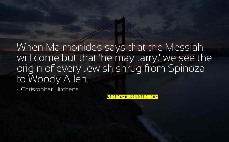 Shrug Quotes By Christopher Hitchens: When Maimonides says that the Messiah will come