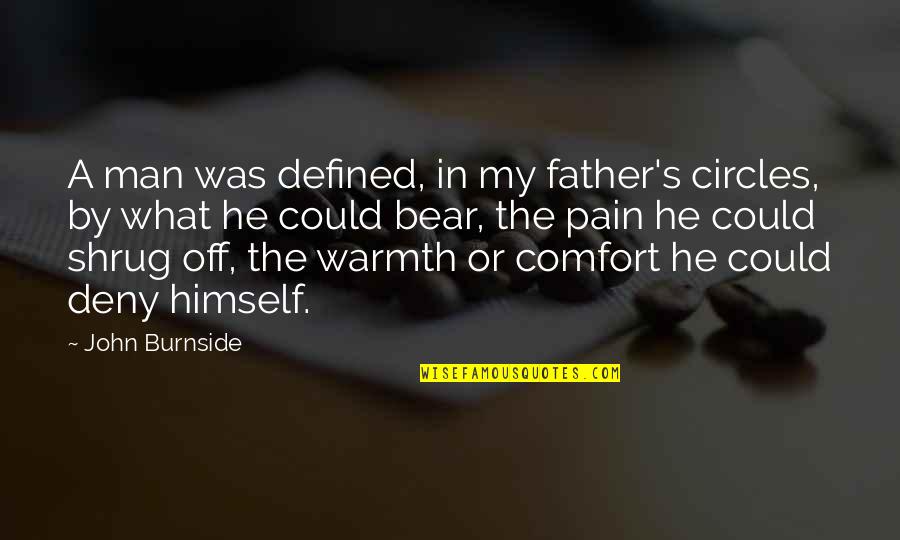 Shrug Quotes By John Burnside: A man was defined, in my father's circles,