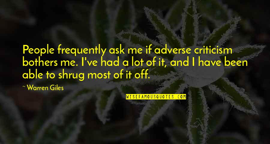 Shrug Quotes By Warren Giles: People frequently ask me if adverse criticism bothers