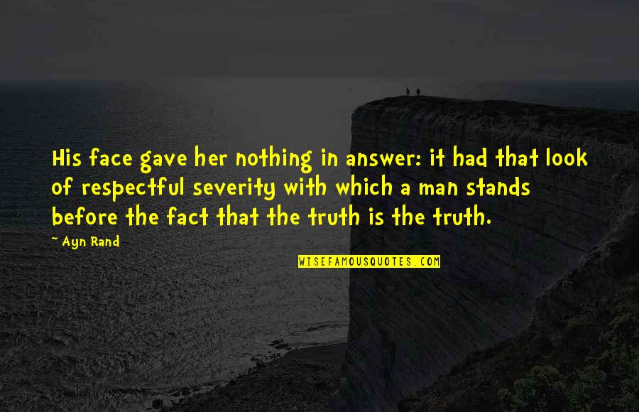 Shrugged Quotes By Ayn Rand: His face gave her nothing in answer: it