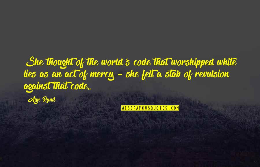 Shrugged Quotes By Ayn Rand: She thought of the world's code that worshipped