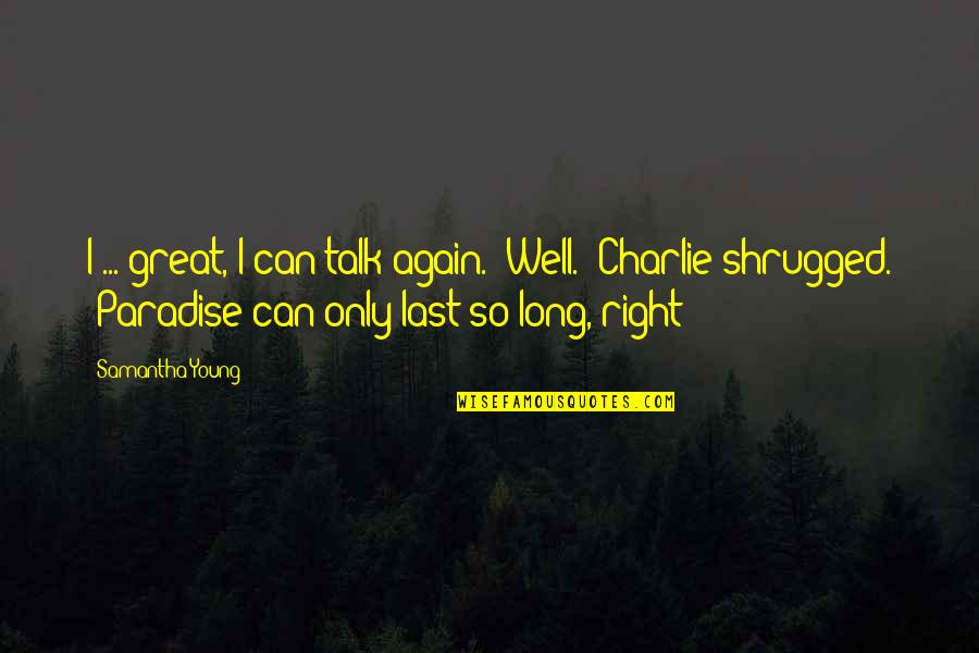 Shrugged Quotes By Samantha Young: I ... great, I can talk again.""Well." Charlie