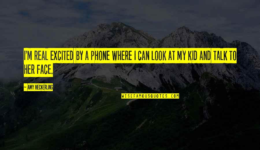 Shrugging Face Quotes By Amy Heckerling: I'm real excited by a phone where I