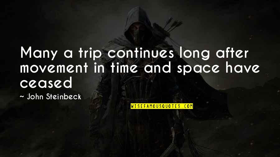 Shrugging Quotes By John Steinbeck: Many a trip continues long after movement in