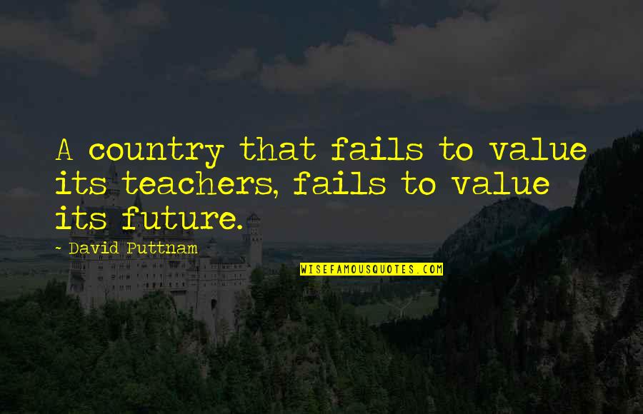 Shrugging Things Off Quotes By David Puttnam: A country that fails to value its teachers,