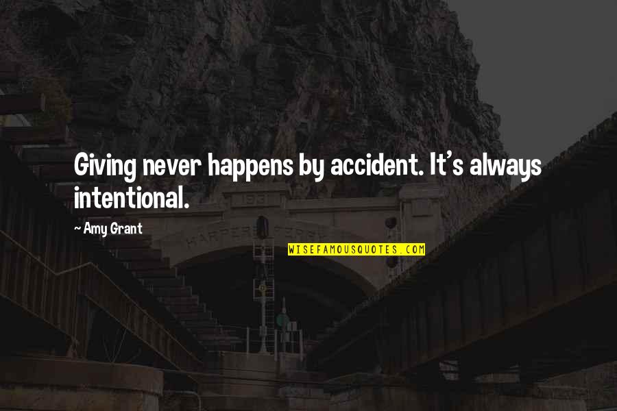 Shrugs And Cropped Quotes By Amy Grant: Giving never happens by accident. It's always intentional.