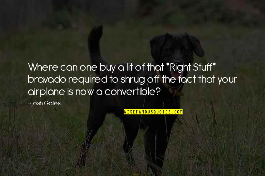 Shrug's Quotes By Josh Gates: Where can one buy a lit of that