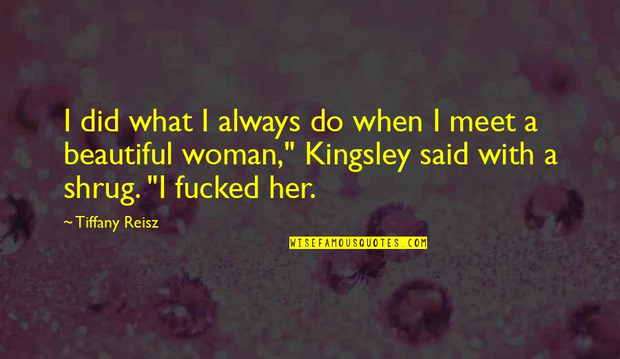 Shrug's Quotes By Tiffany Reisz: I did what I always do when I