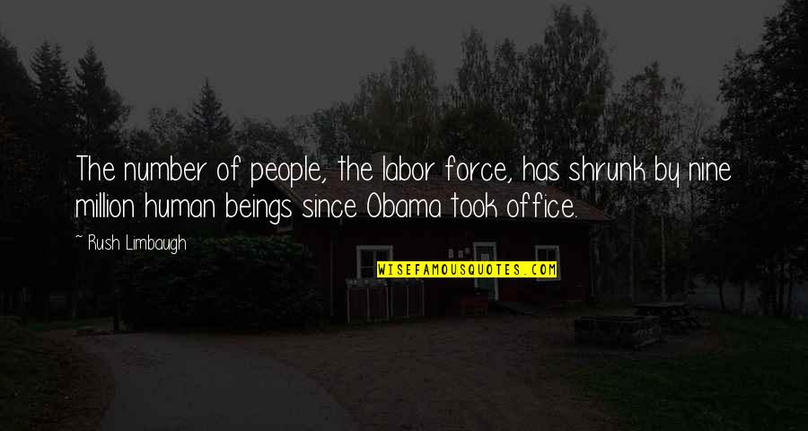 Shrunk Quotes By Rush Limbaugh: The number of people, the labor force, has