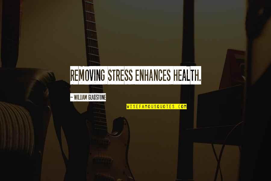 Shruti Quotes By William Gladstone: Removing stress enhances health. Shruti Quotes By William Gladstone: Removing stress enhances health.