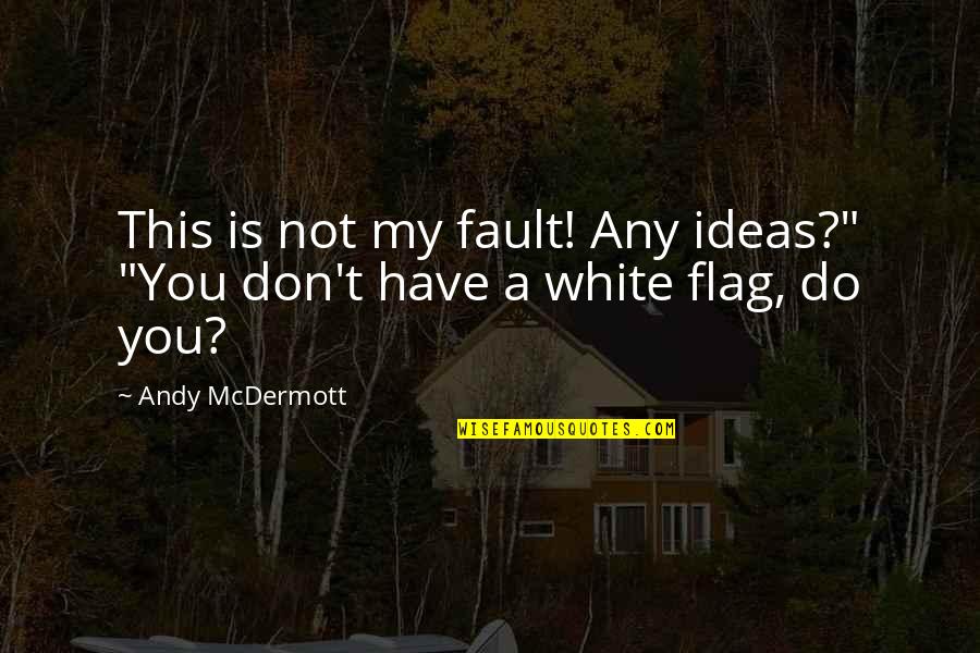 Shruti Tiwari Quotes By Andy McDermott: This is not my fault! Any ideas?" "You