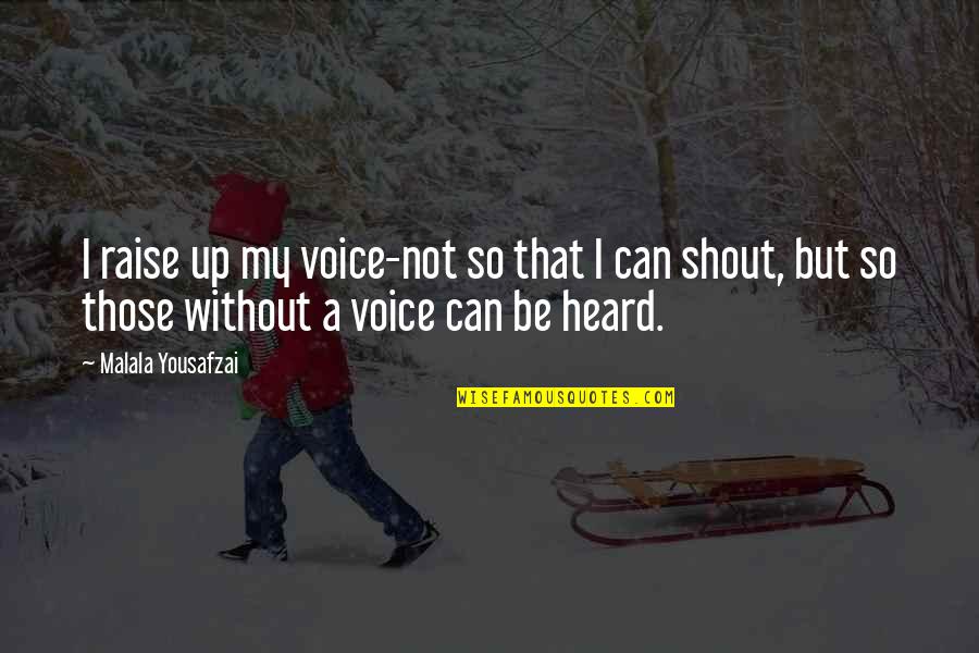 Shryne Quotes By Malala Yousafzai: I raise up my voice-not so that I