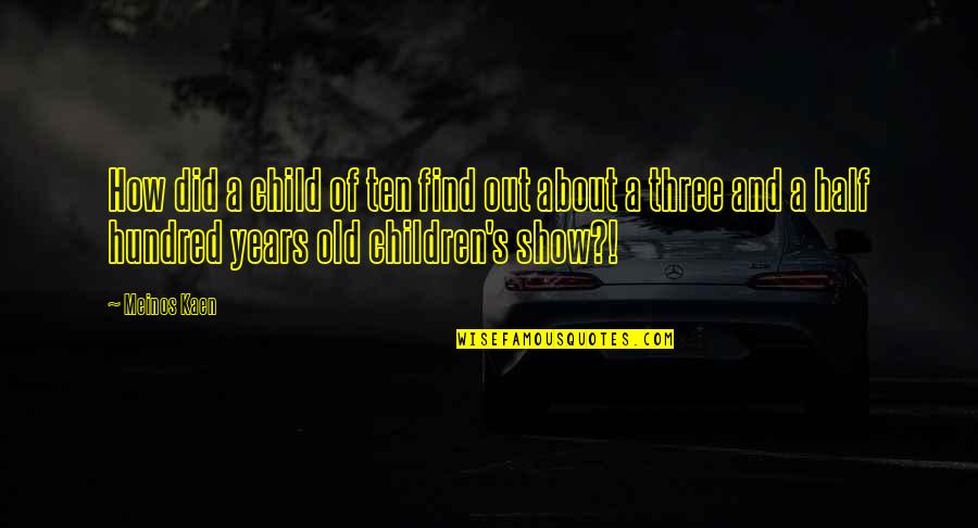 Shryne Quotes By Meinos Kaen: How did a child of ten find out