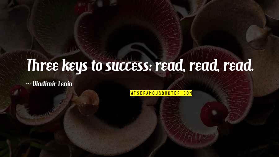 Shryne Quotes By Vladimir Lenin: Three keys to success: read, read, read.