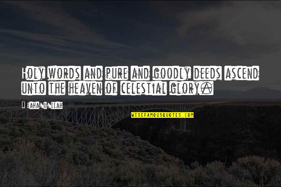 Shtelt Quotes By Baha'u'llah: Holy words and pure and goodly deeds ascend