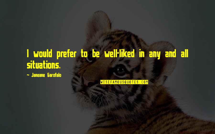 Shtepia E Quotes By Janeane Garofalo: I would prefer to be well-liked in any