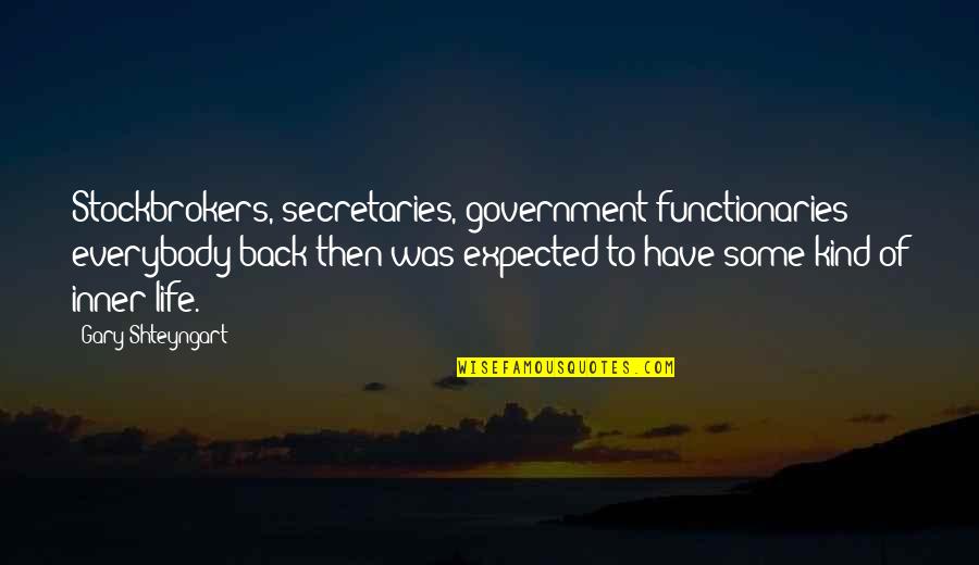 Shteyngart Quotes By Gary Shteyngart: Stockbrokers, secretaries, government functionaries - everybody back then