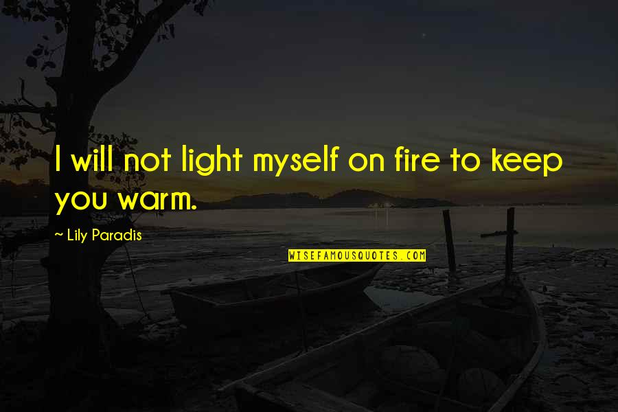 Shtpi Ditor Quotes By Lily Paradis: I will not light myself on fire to