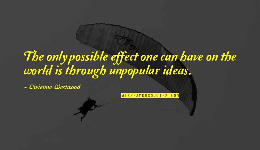 Shtpite Quotes By Vivienne Westwood: The only possible effect one can have on Shtpite Quotes By Vivienne Westwood: The only possible effect one can have on