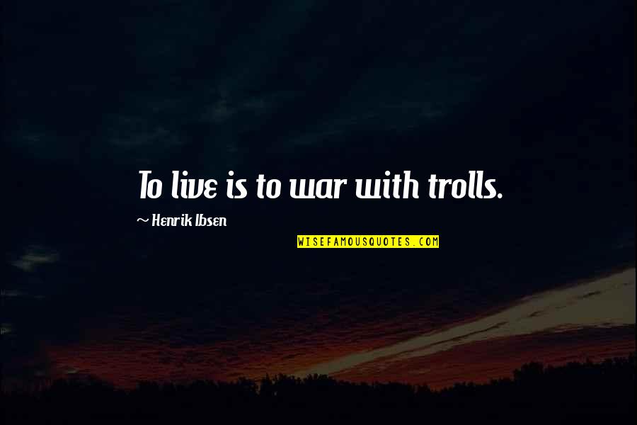 Shtreimel For Sale Quotes By Henrik Ibsen: To live is to war with trolls. Shtreimel For Sale Quotes By Henrik Ibsen: To live is to war with trolls.